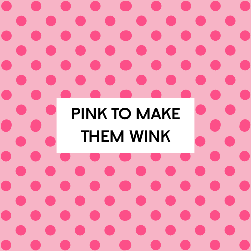 Pink To Make Them Wink